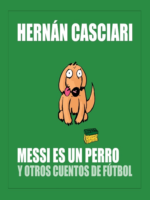 Title details for Messi Es un Perro y Otros Cuentos de Fútbol by Hernán Casciari - Wait list
